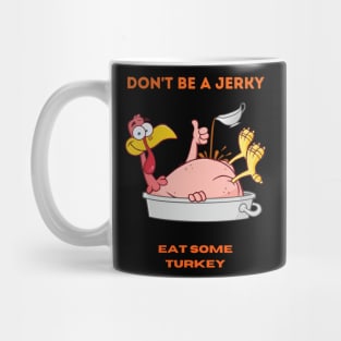 Don't be a jerky, eat some turkey! Mug